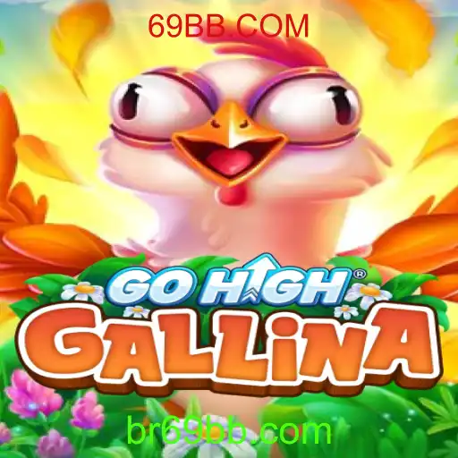 Descubra o Jogo Empolgante GoHighGallina e Sua Conexão com 69BB.COM